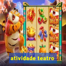 atividade teatro